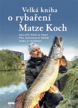 Velká kniha o rybaření - Nejlepší rady a triky pro jakoukoliv roční dobu a techniku, 2. vydání - Matze Koch