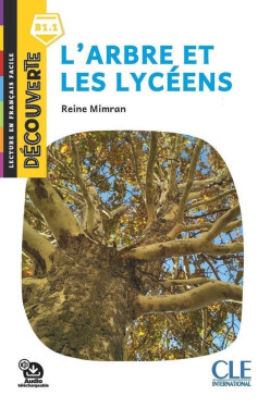 L´arbre et les lycéens - Niveau B1.1 - Lecture Découverte - Audio téléchargeable - Reine Mimran