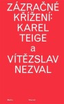 Zázračné křížení: Karel Teige Vítězslav Nezval Martin Charvát