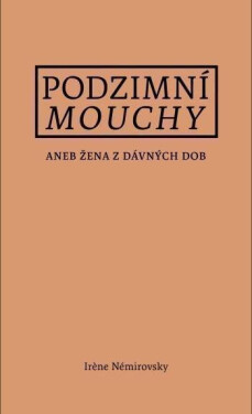 Podzimní mouchy aneb Žena z dávných dob - Irène Némirovsky