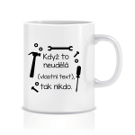 Personalizovaný klasický bílý hrníček 300 ml - když to nezvládne … tak nikdo