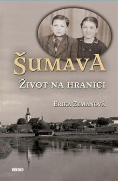 Šumava Život na hranici Erika Zemanová