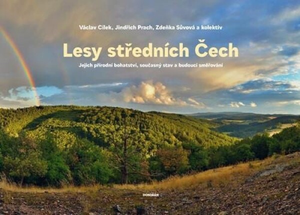 Lesy středních Čech - Jejich přírodní bohatství, současný stav a budoucí směřování - Václav Cílek