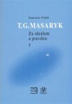 T.G.Masaryk Za ideálem pravdou Stanislav Polák