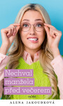 Nechval manžela před večerem - Alena Jakoubková