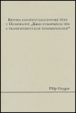 Kritika založení galileovské vědy Husserlově evropských věd transcendentální Filip Grygar
