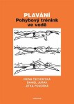 Plavání - Pohybový trénink ve vodě, 1. vydání - Irena Čechovská