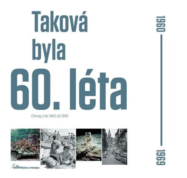 Taková byla 60. léta - Obrazy z let 1960-1969 - Ivan Motýl