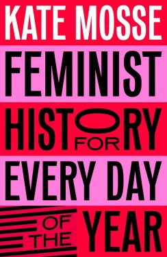 Feminist History for Every Day of the Year - Kate Mosse