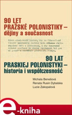 90 let pražské polonistiky dějiny současnost Michala Benešová,