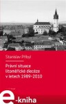 Právní situace litoměřické diecéze letech 1989-2010 Stanislav Přibyl