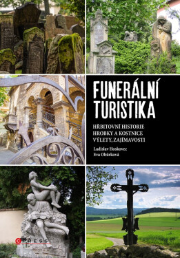 Funerální turistika - Hřbitovní historie, hrobky a kostnice, výlety, zajímavosti - Eva Obůrková