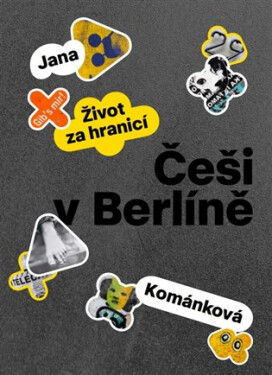 Češi v Berlíně - Život za hranicí - Jana Kománková