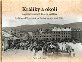 Králíky a okolí na fotografiích a pohlednicích Josefa Waltera - Pavel Gebouský
