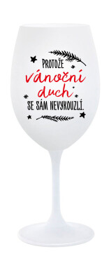 PROTOŽE VÁNOČNÍ DŮCH SE SÁM NEVYKOUZLÍ - bílá sklenice na víno 350 ml