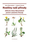 Rostliny naší přírody štětcem Anny Skoumalové a perem Lubomíra Hroudy, 1. vydání - Lubomír Hrouda