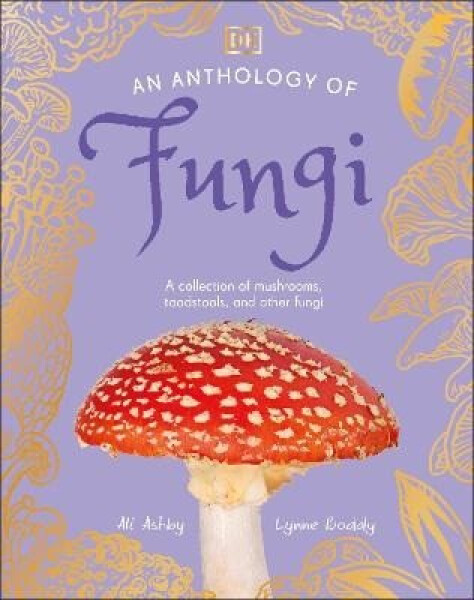 Anthology of Fungi - Lynne Boddy