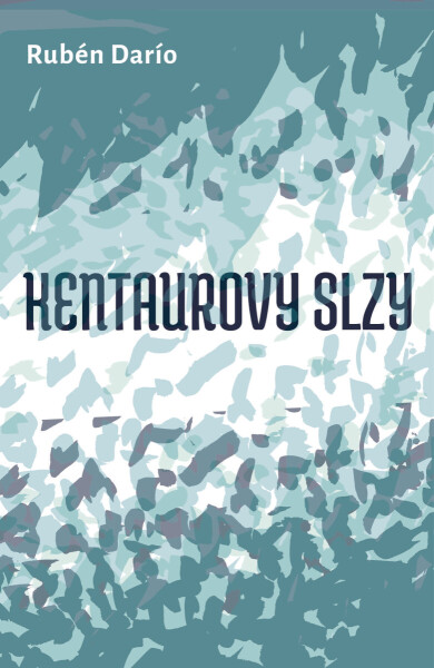 Kentarovy slzy - Rubén Darío