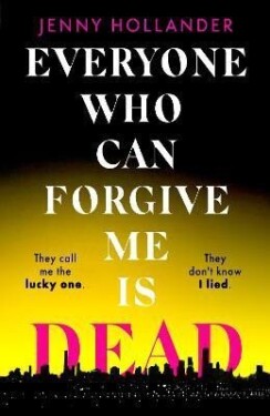 Everyone Who Can Forgive Me is Dead Jenny Hollander