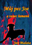 Můj pes Joe a tanec šamanů - Jan Mašata