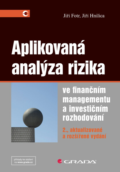Aplikovaná analýza rizika ve finančním managementu a investičním rozhodování - Jiří Fotr, Jiří Hnilica