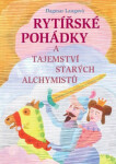 Rytířské pohádky tajemství starých alchymistů Dagmar Langová