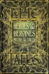 Heroes Heroines Myths Tales: Epic Tales: Maria Tatar