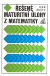 Řešené maturitní úlohy matematiky,