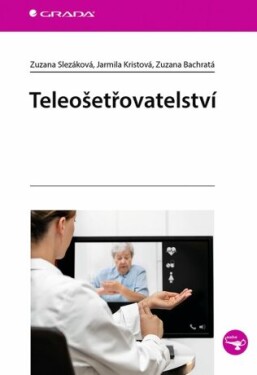 Teleošetřovatelství - Jarmila Kristová, Zuzana Slezáková, Zuzana Bachratá - e-kniha