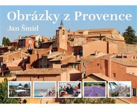 Obrázky z Provence - 2. doplněné vydání - Jan Šmíd