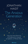 The Anxious Generation: How the Great Rewiring of Childhood Is Causing an Epidemic of Mental Illness - Jonathan Haidt