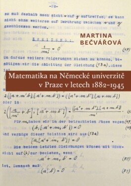 Matematika na Německé univerzitě v Praze v letech 1882–1945 - Martina Bečvářová - e-kniha
