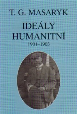 Ideály humanitní texty let 1901-1903 Tomáš Garrigue Masaryk