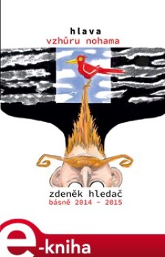 Hlava vzhůru nohama. Básně 2014 - 2015 - Zdeněk Hlaváč e-kniha