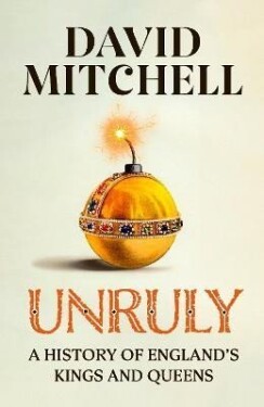 Unruly: The Number One Bestseller ´Horrible Histories for grownups´ The Times - David Mitchell