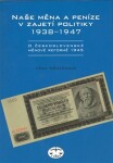 Naše měna peníze zajetí politiky 1938-1947 Věra Němečková