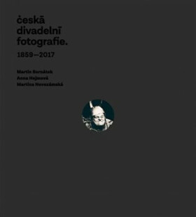Česká divadelní fotografie - Martin Bernátek, Anna Hejmová, Martina Novozámská