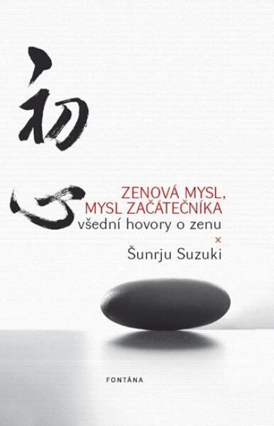 Zenová mysl, mysl začátečníka - Všední hovory o zenu - Shunryu Suzuki