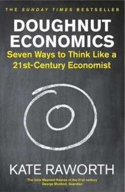 Doughnut Economics : Seven Ways to Think Like a 21st-Century Economist - Kate Raworth