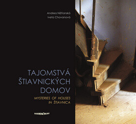 Tajomstvá štiavnických domov Mysteries of houses in Štiavnica - Andrea Nižňanská; Iveta Chovanová