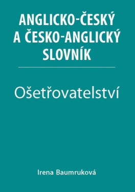 Ošetřovatelství Anglicko-český česko-anglický slovník Irena Baumruková