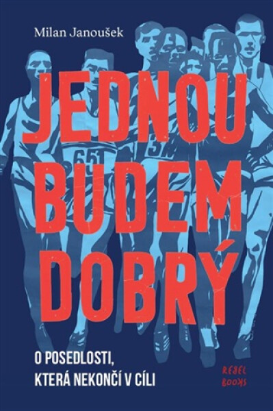 Jednou budem dobrý - O posedlosti, která nekončí v cíli - Milan Janoušek