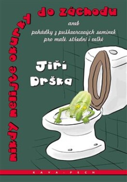 Nikdy nelijte okurky do záchodu Jiří Drška