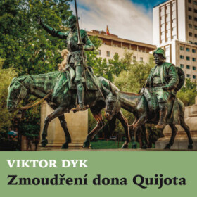 Zmoudření dona Quijota - Viktor Dyk, Vlasta Chramostová, Otakar Brousek, Felix le Breux, Antonín Zíb, František Hanus, Ladislav Boháč - audiokniha
