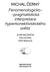 Fenomenologicko-pragmatistická interpretace hyperkonektivistického světa: k problémům filosofie informace - Michal Černý - e-kniha