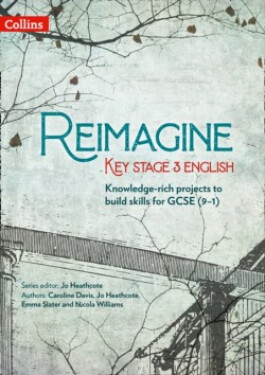 Reimagine Key Stage 3 English: Teacher Pack - Caroline Davis