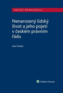 Nenarozený lidský život jeho pojetí českém právním řádu