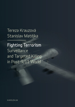 Fighting Terrorism: Surveillance and Targeted Killing in Post-9/11 World - Krauzová Tereza, Matějka Stanislav