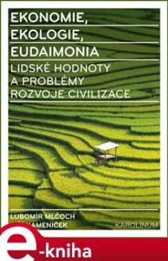 Ekonomie, ekologie, eudaimonia. Lidské hodnoty a problémy rozvoje civilizace - Lubomír Mlčoch, Jiří Kameníček e-kniha