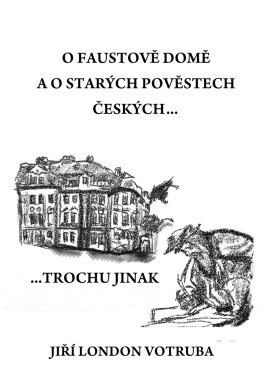 O Faustově domě a o starých pověstech českých…trochu jinak - Jiří Votruba
